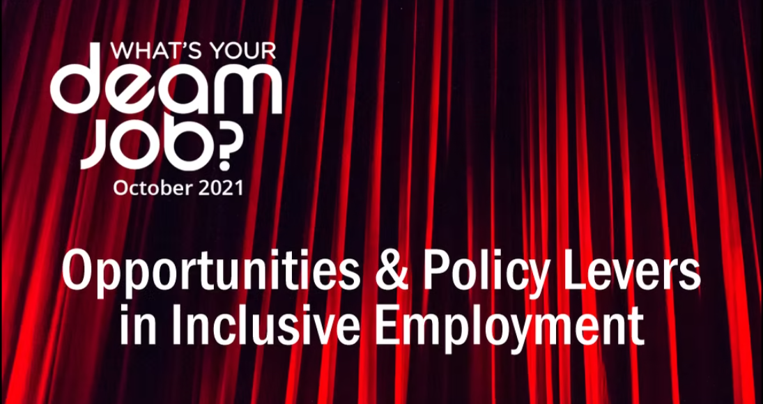 On a dark black and red background, in the left hand side of the image reads, "What's your deam job? October 2021, followed by the words, "Opportunities & Policy Levers in Inclusive Employment in the bottom middle of the image.
