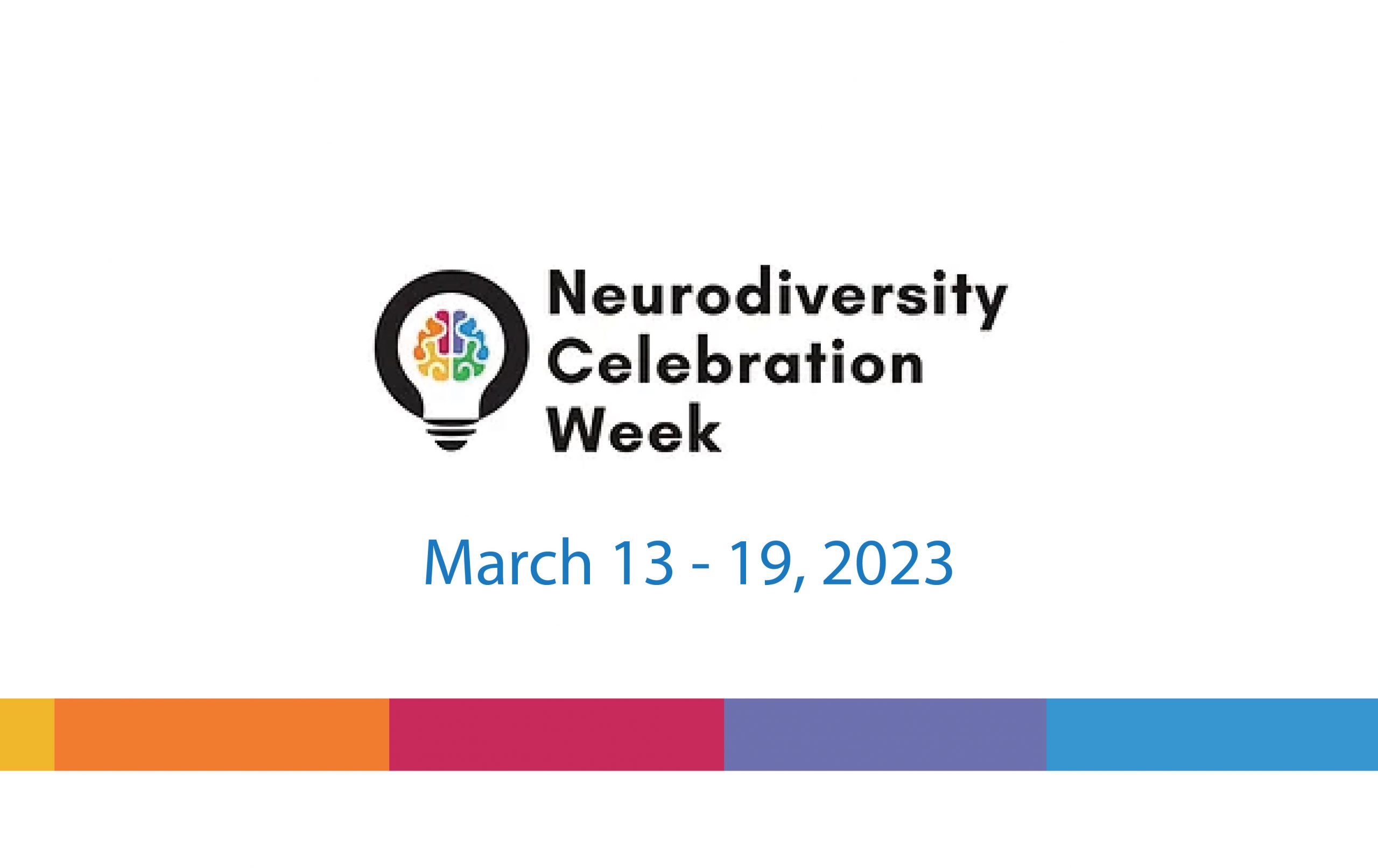 On a white background, in the middle of the image is the Neurodiversity Celebration Week logo. Below that in blue, the text reads, "March 13-19, 2023".