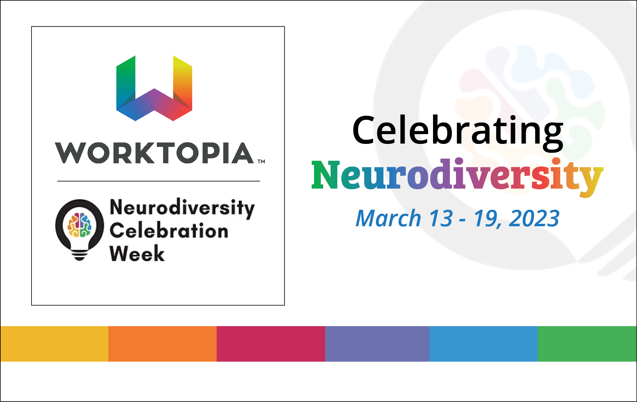 On a white background, in the left hand side of the image is the Worktopia logo, followed by the Neurodiversity Celebration Week logo in the bottom. To the right of the image reads, "Celebrating Neurodiversity, March 13-19, 2023."